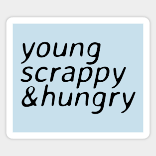 young scrappy and hungry - ver 2. black text Magnet